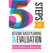 Five Steps of Outcome-based Planning and Evaluation for Public Libraries