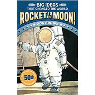 Rocket to the Moon! Big Ideas that Changed the World #1