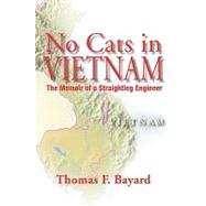 No Cats in Vietnam : The Memoir of a Straightleg Engineer