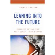 Leaning into the Future Building Beyond the Post–COVID-19 New Normal