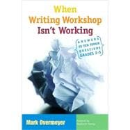 When Writing Workshop Isn't Working : Answers to Ten Tough Questions, Grades 2-5