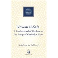 Ikhwan al-Safa' A Brotherhood of Idealists on the Fringe of Orthodox Islam,9781851684045
