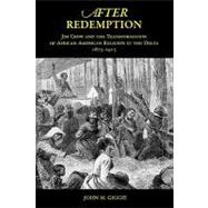 After Redemption Jim Crow and the Transformation of African American Religion in the Delta, 1875-1915