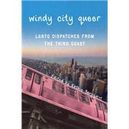 Windy City Queer : LGBTQ Dispatches from the Third Coast,9780299284046 Windy City Queer : LGBTQ Dispatches from the Third Coast,9780299284046