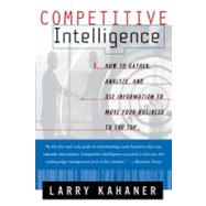 Competitive Intelligence How To Gather Analyze And Use Information To Move Your Business To The Top