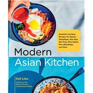 Modern Asian Kitchen Essential and Easy Recipes for Ramen, Dumplings, Dim Sum, Stir-Fries, Rice Bowls, Pho, Bibimbaps, and More,9780760384046