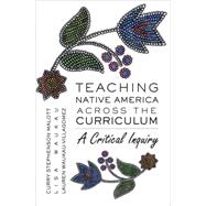 Teaching Native America Across the Curriculum : A Critical Inquiry