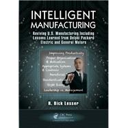 Intelligent Manufacturing: Reviving U.S. Manufacturing Including Lessons Learned from Delphi Packard Electric and General Motors