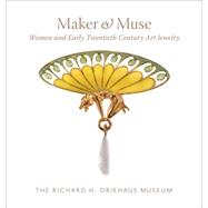Maker and Muse Women and Early Twentieth Century Art Jewelry