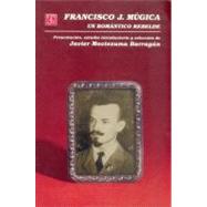 Francisco J. Múgica. Un romántico rebelde