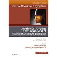Current Controversies in the Management of Temporomandibular Disorders, an Issue of Oral and Maxillofacial Surgery Clinics of North America