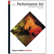 Performance Art: From Futurism to the Present (Third Edition) (World of Art)