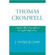 Thomas Cromwell Machiavellian Statecraft and the English Reformation