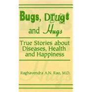 Bugs, Drugs and Hugs : True Stories about Diseases, Health and Happiness