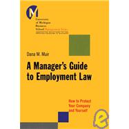A Manager's Guide to Employment Law How to Protect Your Company and Yourself