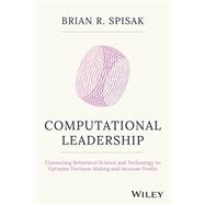 Computational Leadership Connecting Behavioral Science and Technology to Optimize Decision-Making and Increase Profits