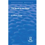 Revival: The Book of The Dead Vol 1 (1909): The Chapters of Coming Forth By Day or The Theban Recension of The Book of The Dead: Volume I