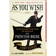 As You Wish Inconceivable Tales from the Making of The Princess Bride