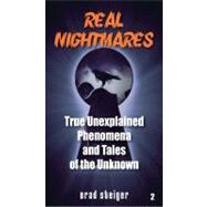 Real Nightmares (book 2) : True Unexplained Phenomena and Tales of the Unknown
