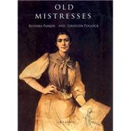 Old Mistresses Women, Art and Ideology