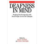 Deafness in Mind Working Psychologically with Deaf People Across the Lifespan