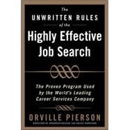 The Unwritten Rules of the Highly Effective Job Search: The Proven Program Used by the World’s Leading Career Services Company The Proven Program Used by the World’s Leading Career Services Company