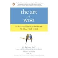 The Art of Woo Using Strategic Persuasion to Sell Your Ideas