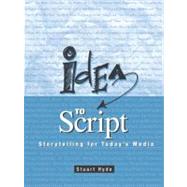 Idea to Script Storytelling for Today's Media