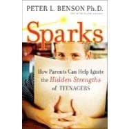 Sparks How Parents Can Ignite the Hidden Strengths of Teenagers