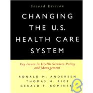 Changing the U.S. Health Care System: Key Issues in Health Services Policy and Management, 2nd Edition