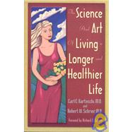Medical School Professors Reveal the Science and Art of Living a Longer Andhealthier Life: Charting a Course for the New Millennium