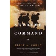 Supreme Command Soldiers, Statesmen, and Leadership in Wartime