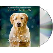 The Dog Who Saved Me A Novel