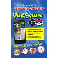 Pojo's Unofficial Ultimate Guide to Pokemon GO How to Catch 'Em All!