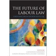 The Future of Labour Law Liber Amicorum Bob Hepple QC