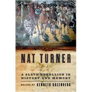 Nat Turner A Slave Rebellion in History and Memory