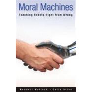 Moral Machines Teaching Robots Right from Wrong