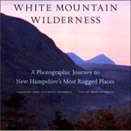 White Mountain Wilderness: A Photographic Journey To New Hampshire's Most Rugged Places