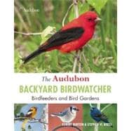 The Audubon Backyard Birdwatcher Birdfeeders and Bird Gardens