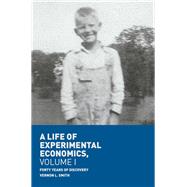 A Life of Experimental Economics, Volume I