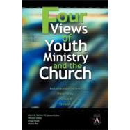 Four Views of Youth Ministry and the Church : Inclusive Congregational, Preparatory, Missional, Strategic