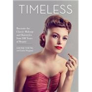 Timeless Recreate the Classic Makeup and Hairstyles from 100 Years of Beauty