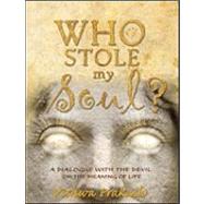 Who Stole My Soul? : A Dialogue with the Devil on the Meaning of Life