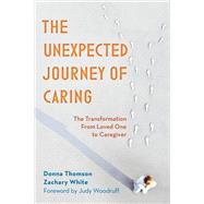 The Unexpected Journey of Caring The Transformation from Loved One to Caregiver