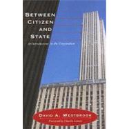 Between Citizen and State: An Introduction to the Corporation