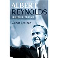 Albert Reynolds Risktaker for Peace
