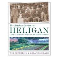 The Kitchen Gardens at Heligan; Lost Gardening Principles Rediscovered