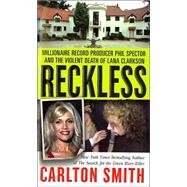 Reckless : Millionaire Record Producer Phil Spector and the Violent Death of Lana Clarkson