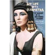 My Life with Cleopatra The Making of a Hollywood Classic