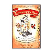 Romancing the Tarot : How to Use Tarot to Find True Love, Spice up Your Sex Life or Let Go of a Bad Relationship